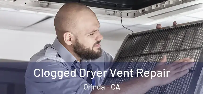  Clogged Dryer Vent Repair Orinda - CA
