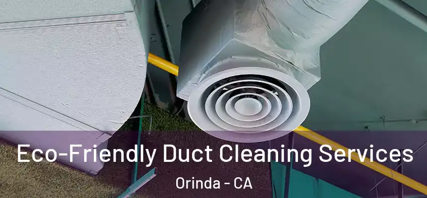 Eco-Friendly Duct Cleaning Services Orinda - CA