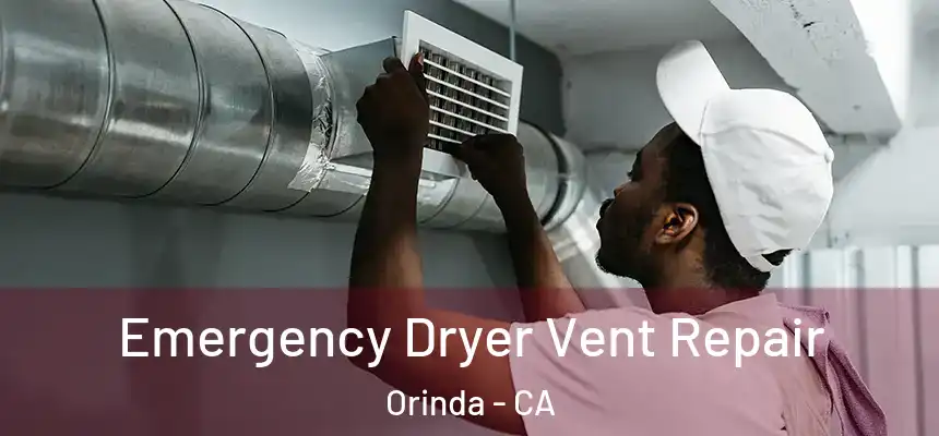 Emergency Dryer Vent Repair Orinda - CA