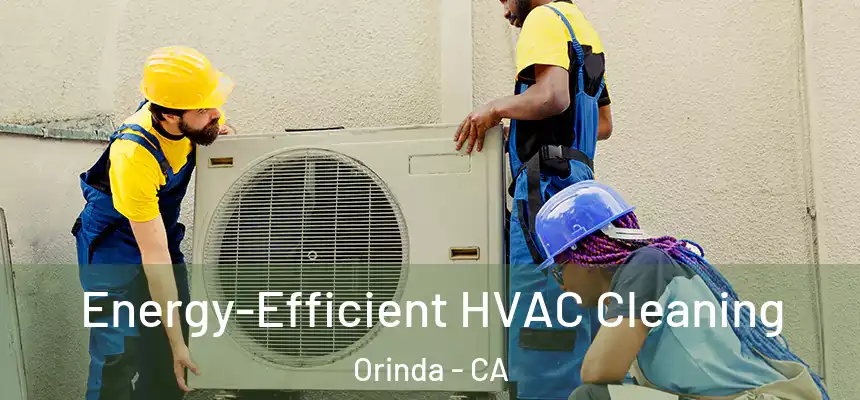  Energy-Efficient HVAC Cleaning Orinda - CA