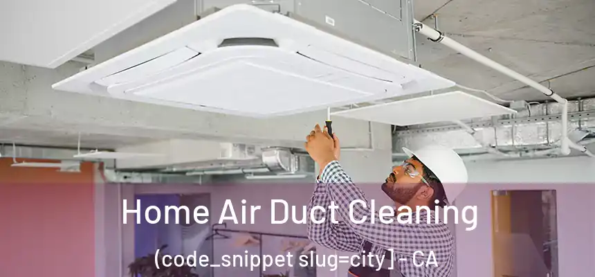  Home Air Duct Cleaning (code_snippet slug=city] - CA