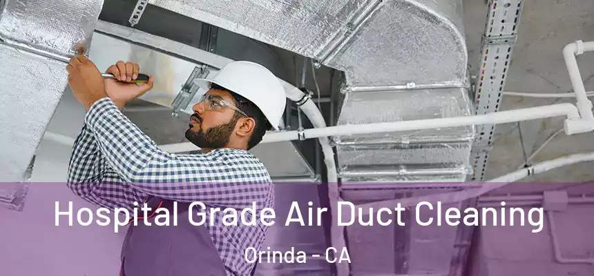 Hospital Grade Air Duct Cleaning Orinda - CA