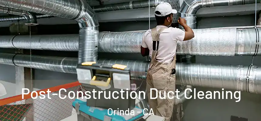 Post-Construction Duct Cleaning Orinda - CA